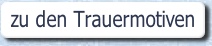 zu den Trauermotiven.
